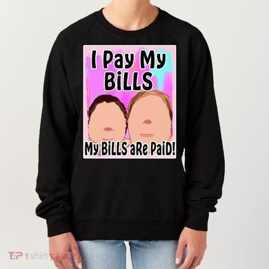 I Pay My Bills My Bills Are Paid Funny Meme Women's Sweatshirt