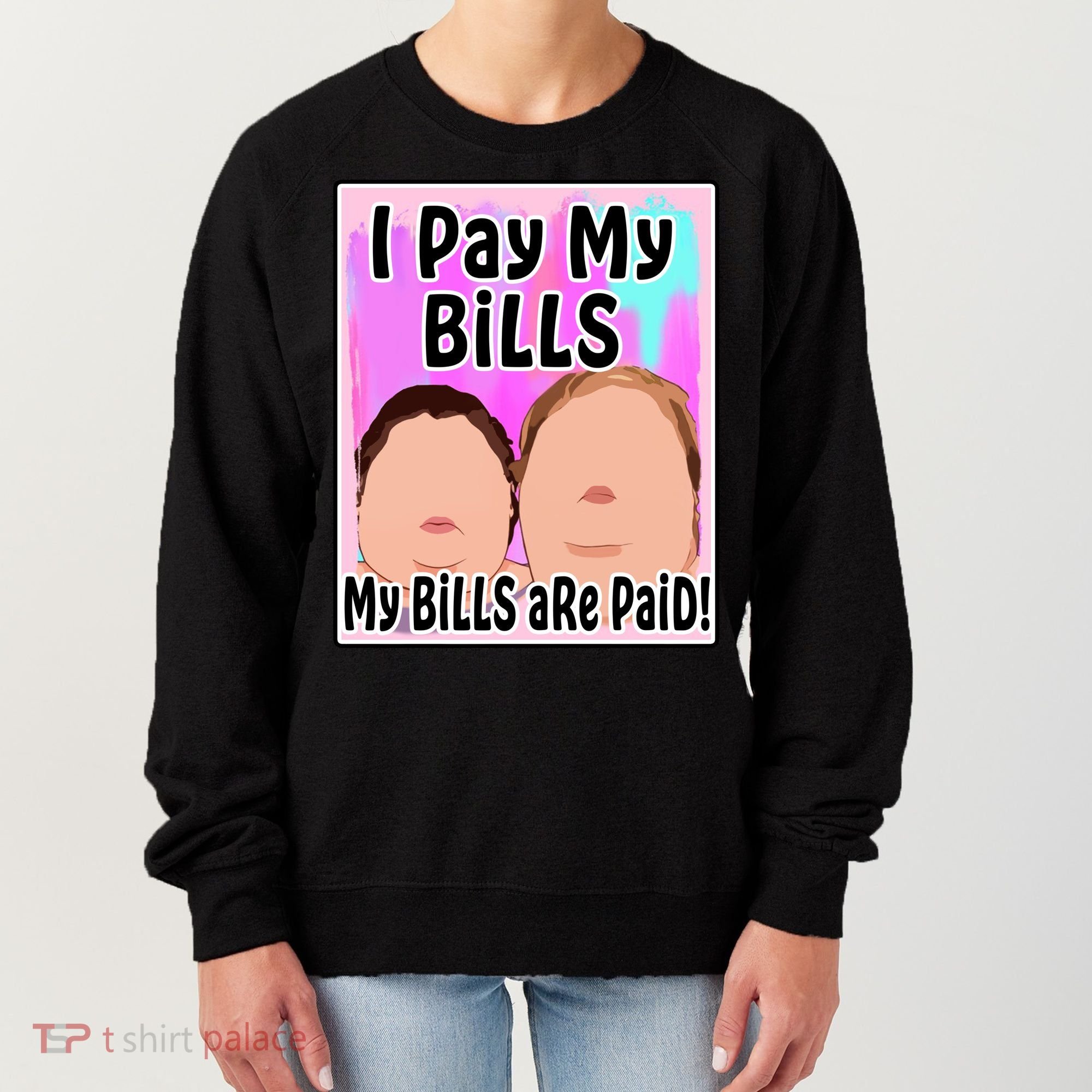 I Pay My Bills My Bills Are Paid Funny Meme Women's Sweatshirt