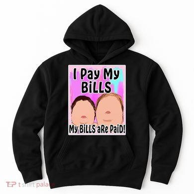 I Pay My Bills My Bills Are Paid Funny Meme Hoodie