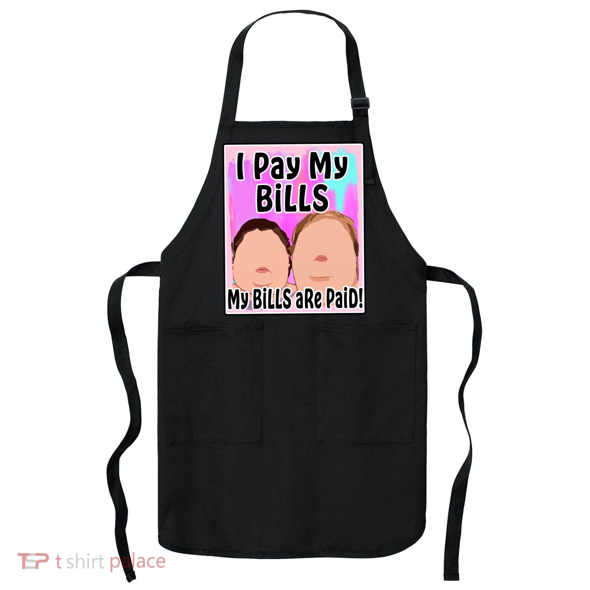 I Pay My Bills My Bills Are Paid Funny Meme Apron
