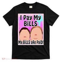 I Pay My Bills My Bills Are Paid Funny Meme T-Shirt thumb 0