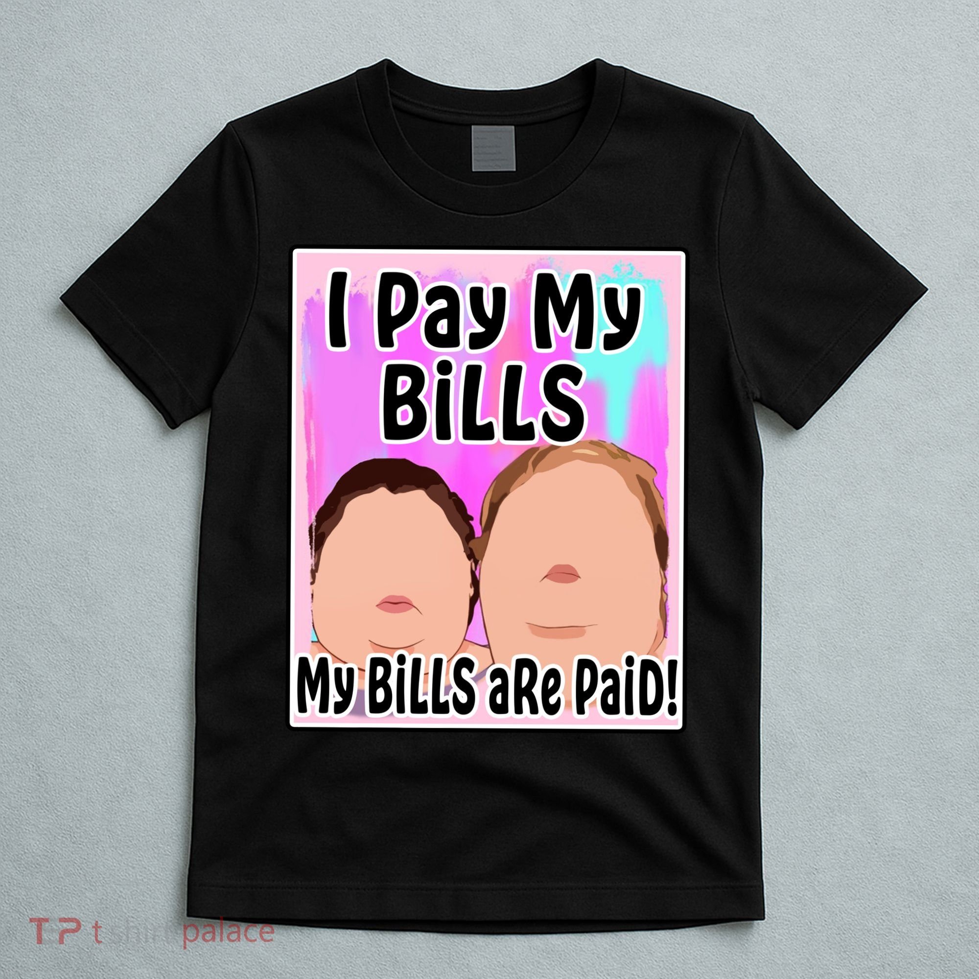 I Pay My Bills My Bills Are Paid Funny Meme T-Shirt