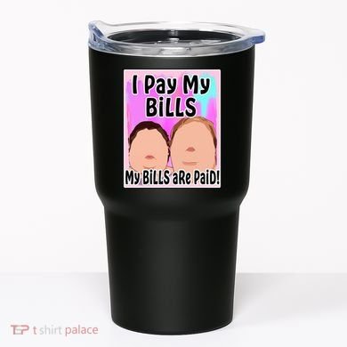 I Pay My Bills My Bills Are Paid Funny Meme Tumbler