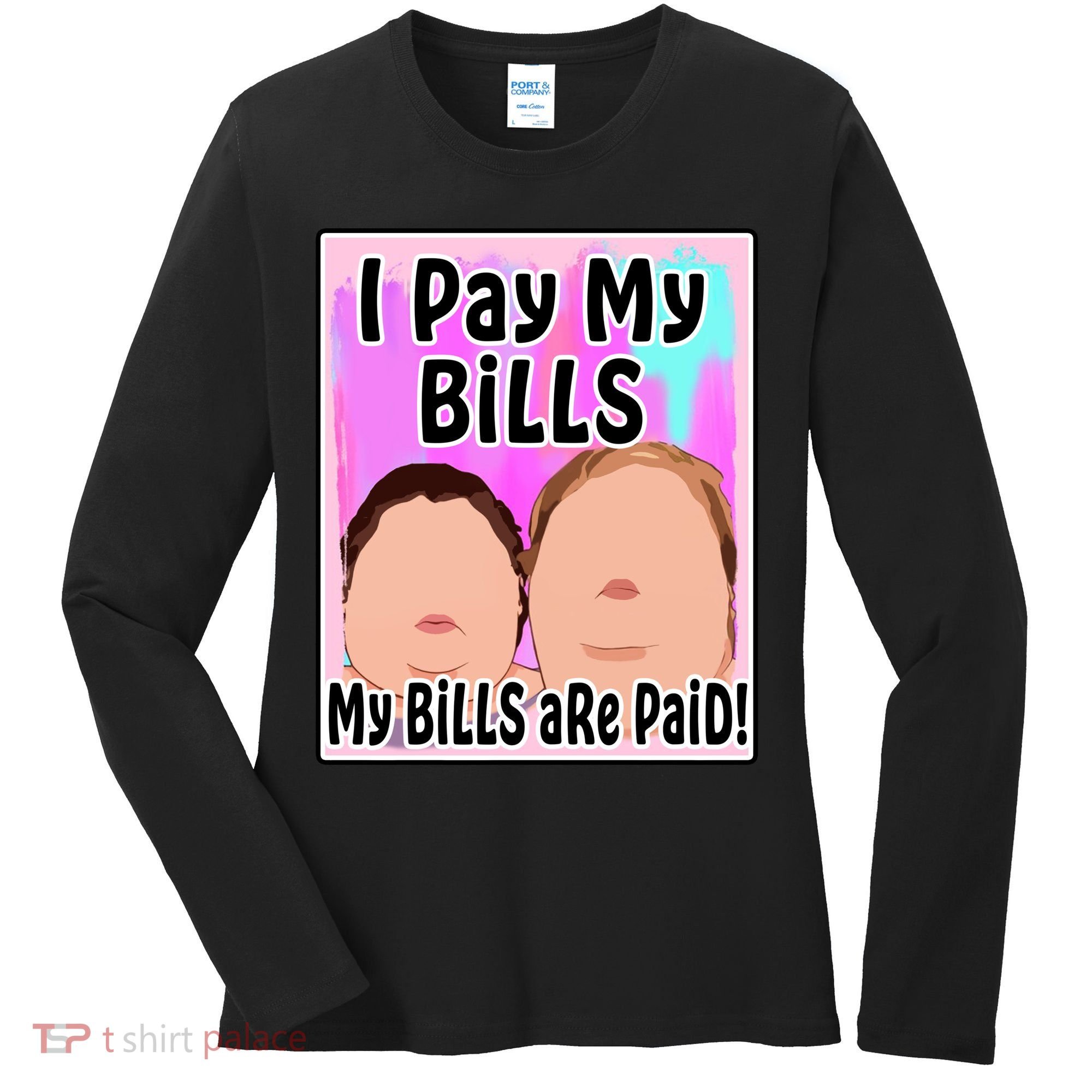 I Pay My Bills My Bills Are Paid Funny Meme Women's Long Sleeve Shirt