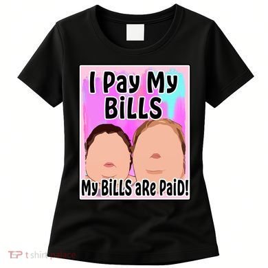 I Pay My Bills My Bills Are Paid Funny Meme Women's T-Shirt