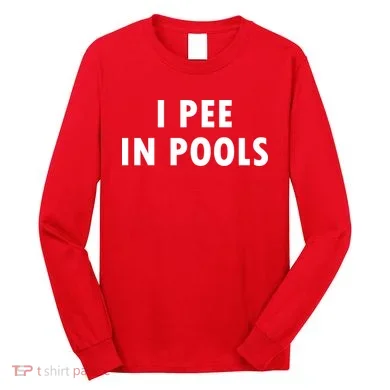 I Pee In Pools Long Sleeve Shirt
