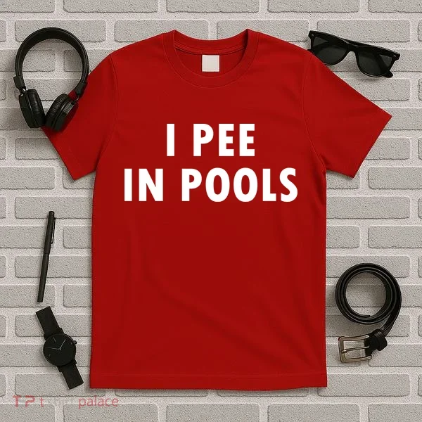 I Pee In Pools T-Shirt