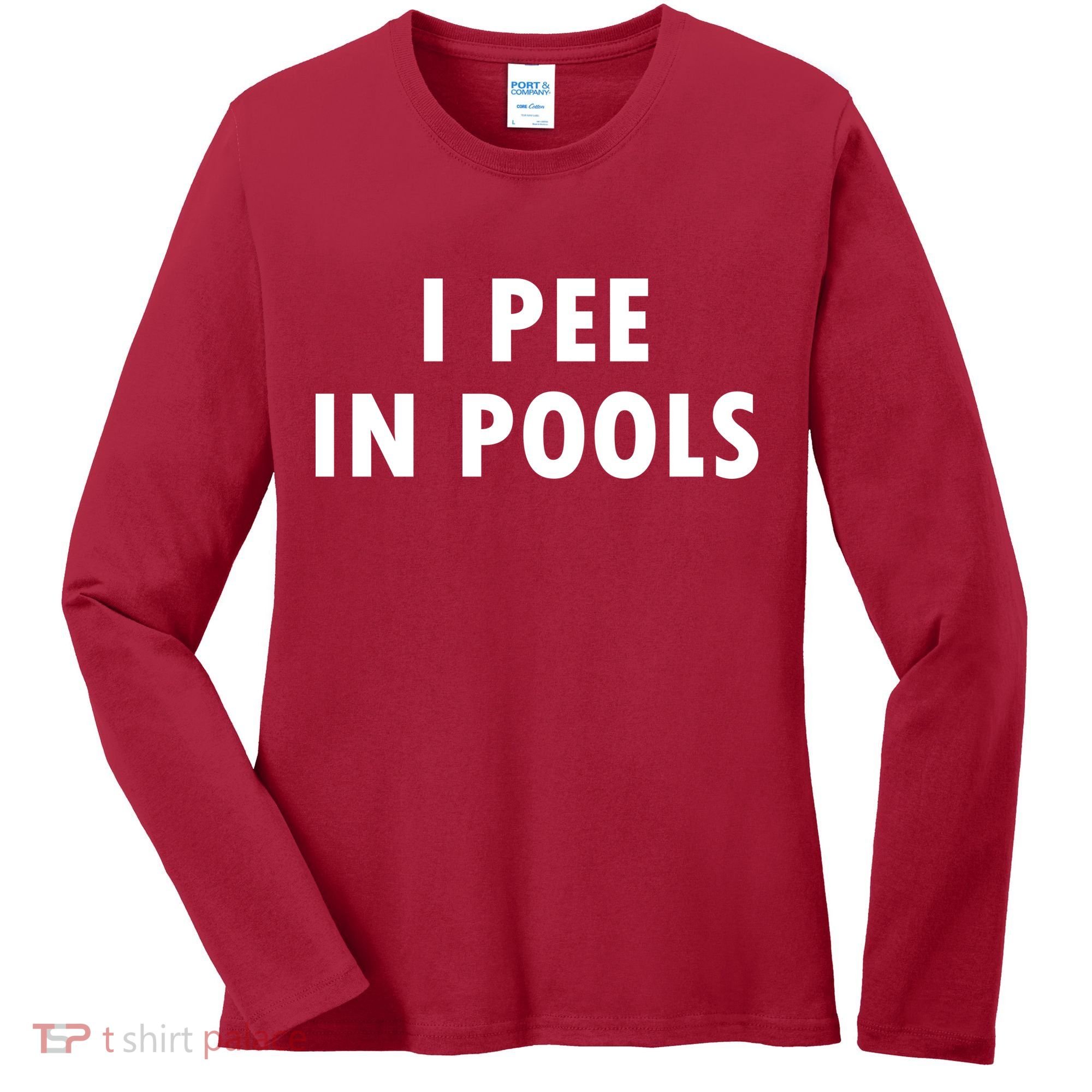 I Pee In Pools Women's Long Sleeve Shirt