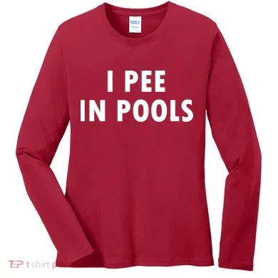 I Pee In Pools Women's Long Sleeve Shirt