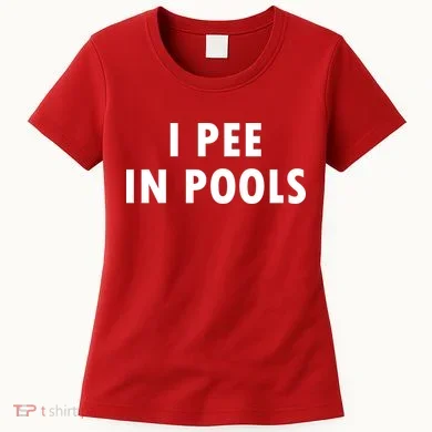 I Pee In Pools Women's T-Shirt
