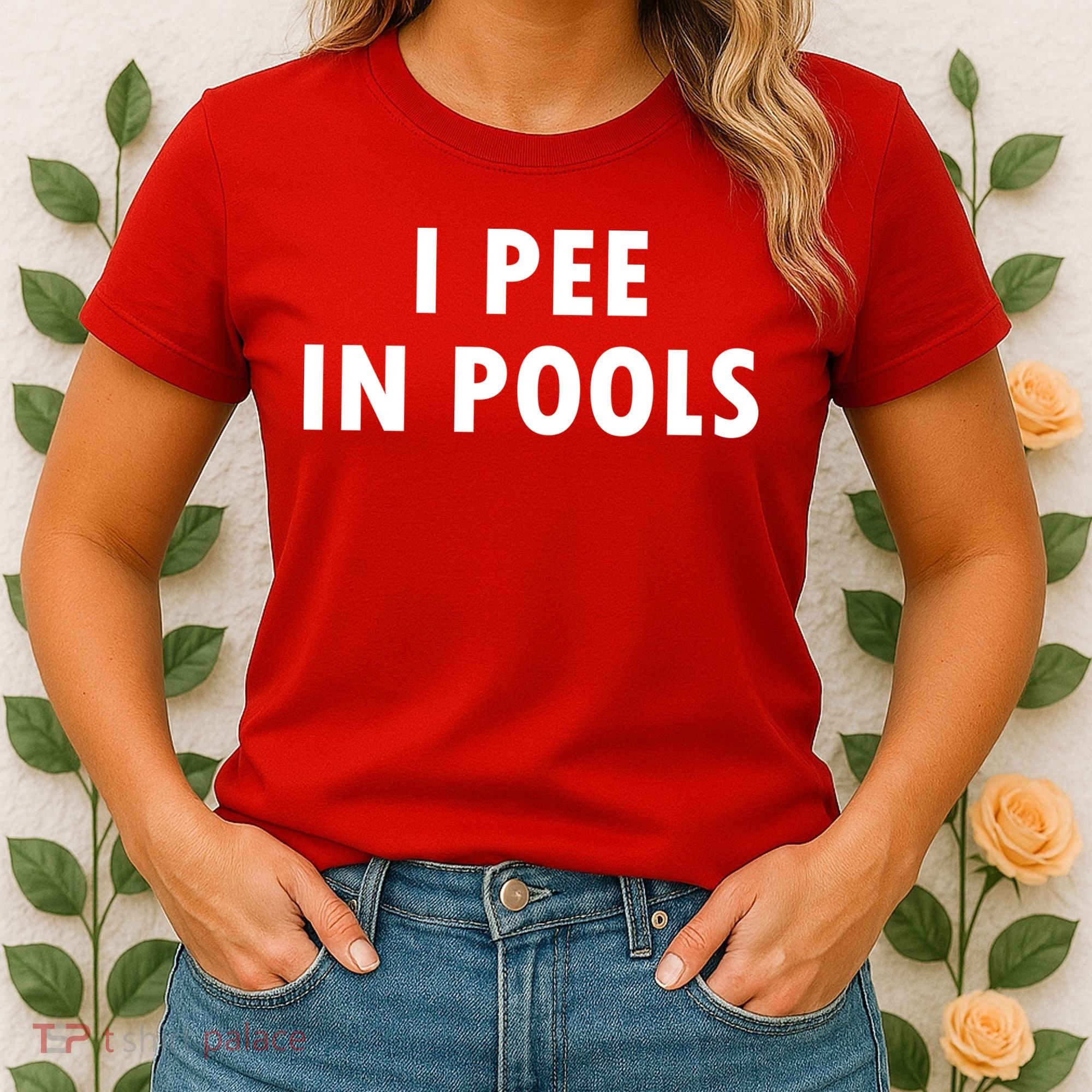 I Pee In Pools Women's T-Shirt