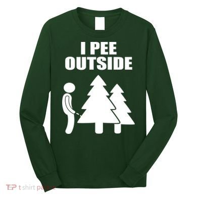 I Pee Outside Long Sleeve Shirt