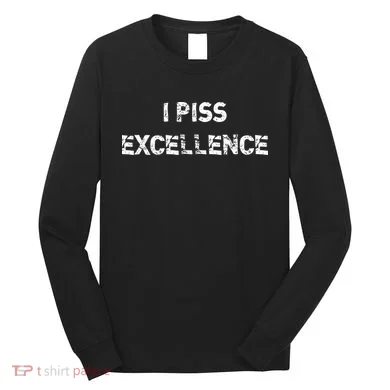 I Piss Excellence Long Sleeve Shirt