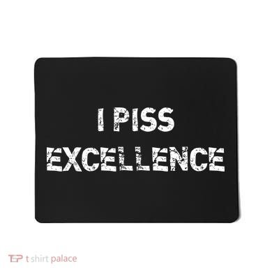 I Piss Excellence Mousepad