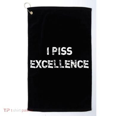 I Piss Excellence Golf Towel