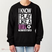 I Play Like A Girl Try To Keep Up Soccer Women's Sweatshirt thumb 0