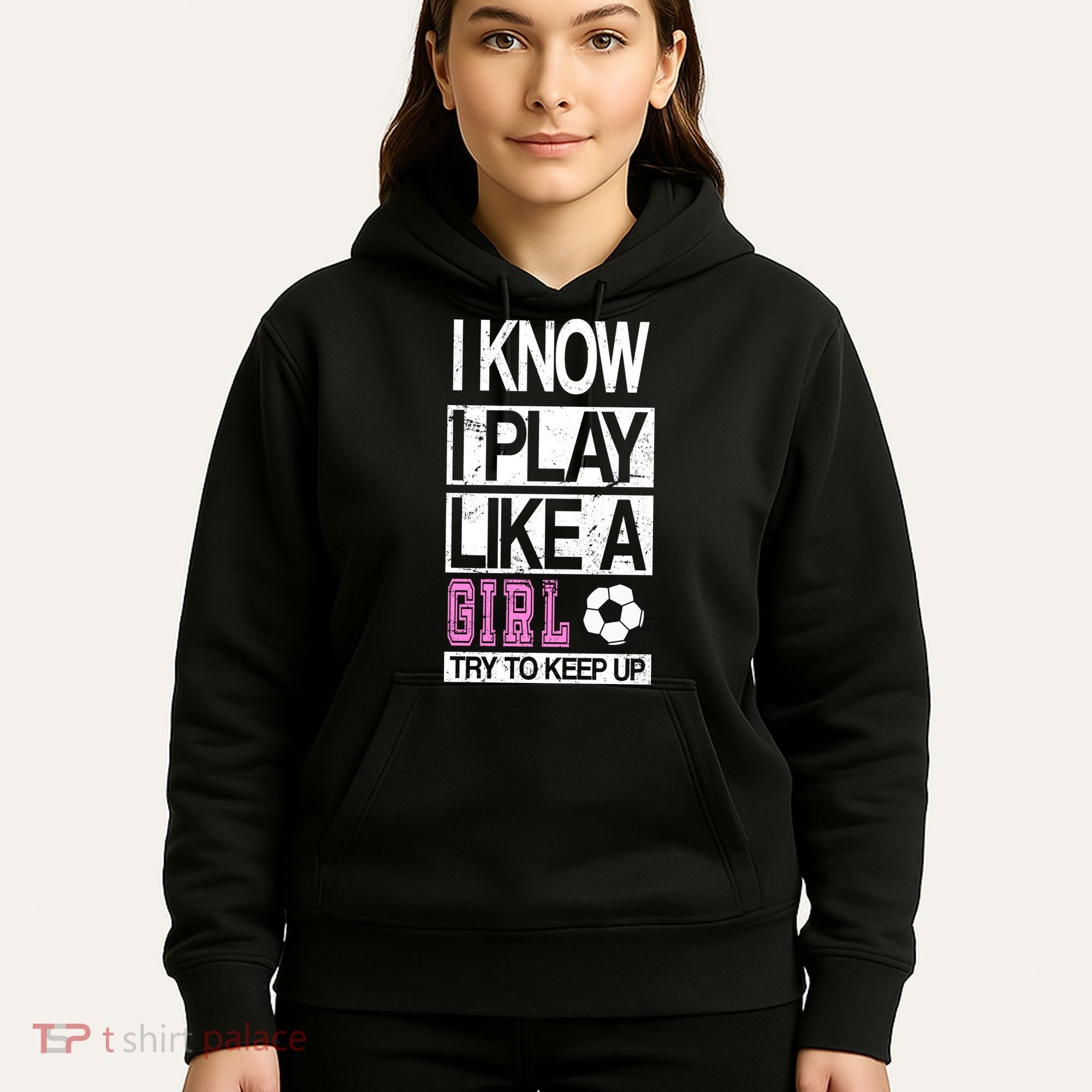 I Play Like A Girl Try To Keep Up Soccer Hoodie