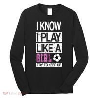 I Play Like A Girl Try To Keep Up Soccer Long Sleeve Shirt thumb 0