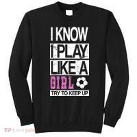 I Play Like A Girl Try To Keep Up Soccer Sweatshirt thumb 0