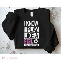 I Play Like A Girl Try To Keep Up Soccer Sweatshirt thumb 2