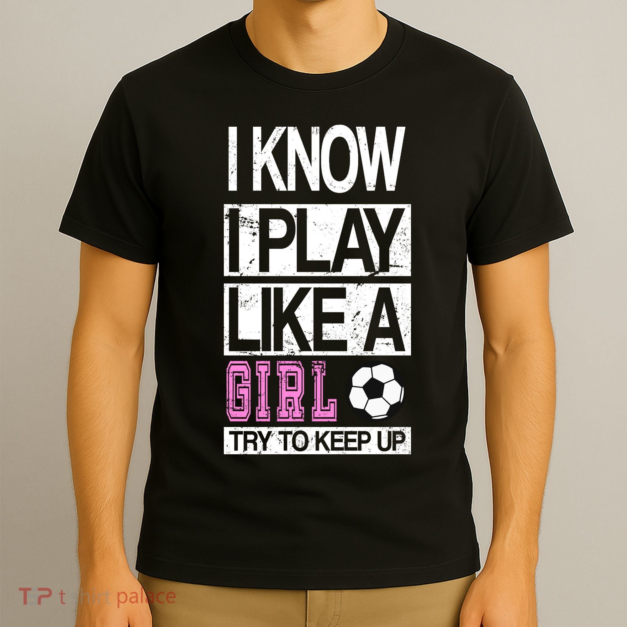 I Play Like A Girl Try To Keep Up Soccer T-Shirt