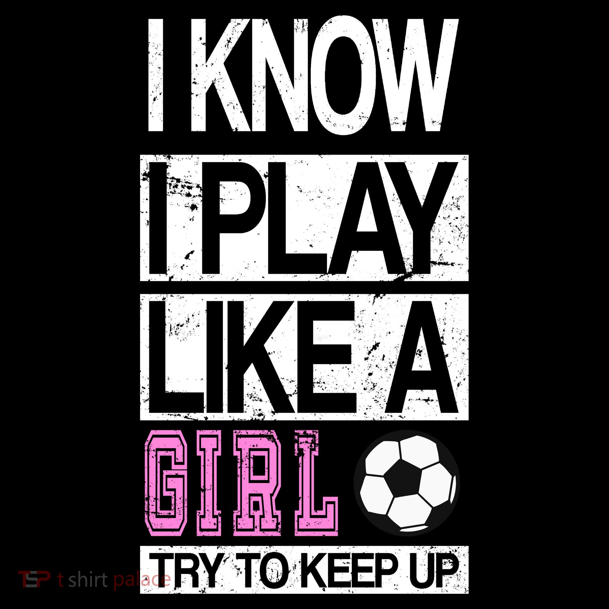 I Play Like A Girl Try To Keep Up Soccer T-Shirt