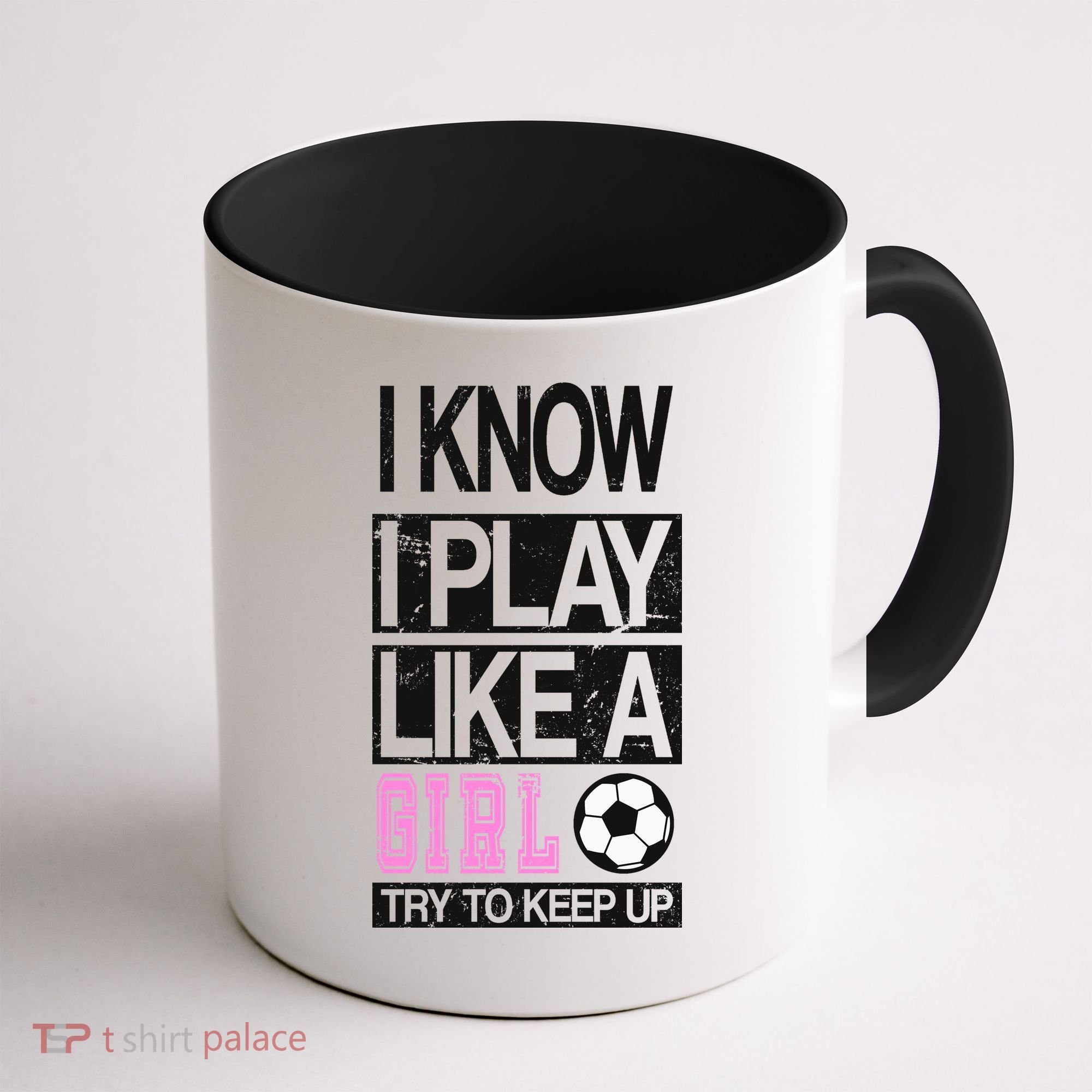 I Play Like A Girl Try To Keep Up Soccer Coffee Mug