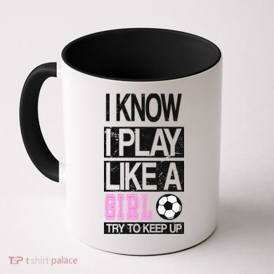 I Play Like A Girl Try To Keep Up Soccer Coffee Mug