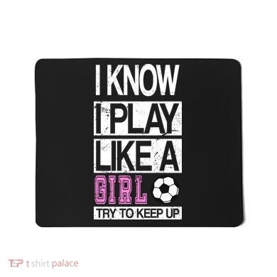 I Play Like A Girl Try To Keep Up Soccer Mousepad