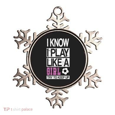 I Play Like A Girl Try To Keep Up Soccer Ornament