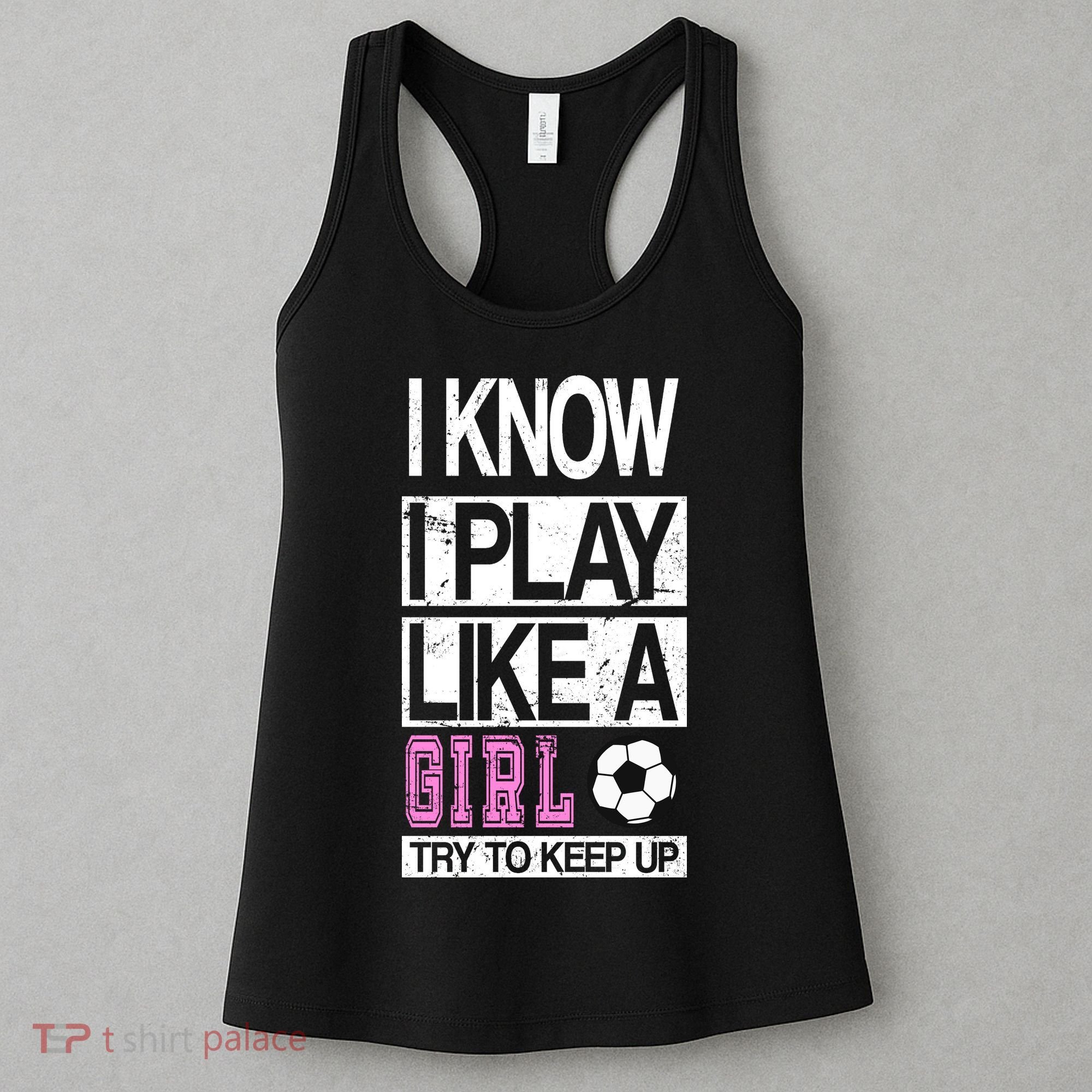 I Play Like A Girl Try To Keep Up Soccer Women's Tank Top