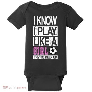 I Play Like A Girl Try To Keep Up Soccer Baby Bodysuit
