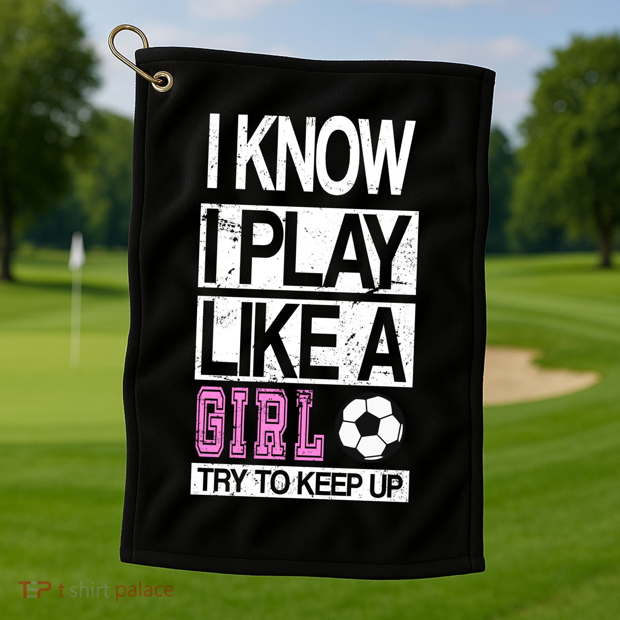 I Play Like A Girl Try To Keep Up Soccer Golf Towel