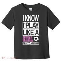 I Play Like A Girl Try To Keep Up Soccer Toddler T-Shirt thumb 0