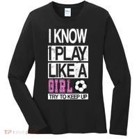 I Play Like A Girl Try To Keep Up Soccer Women's Long Sleeve Shirt thumb 0