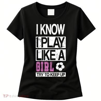 I Play Like A Girl Try To Keep Up Soccer Women's T-Shirt