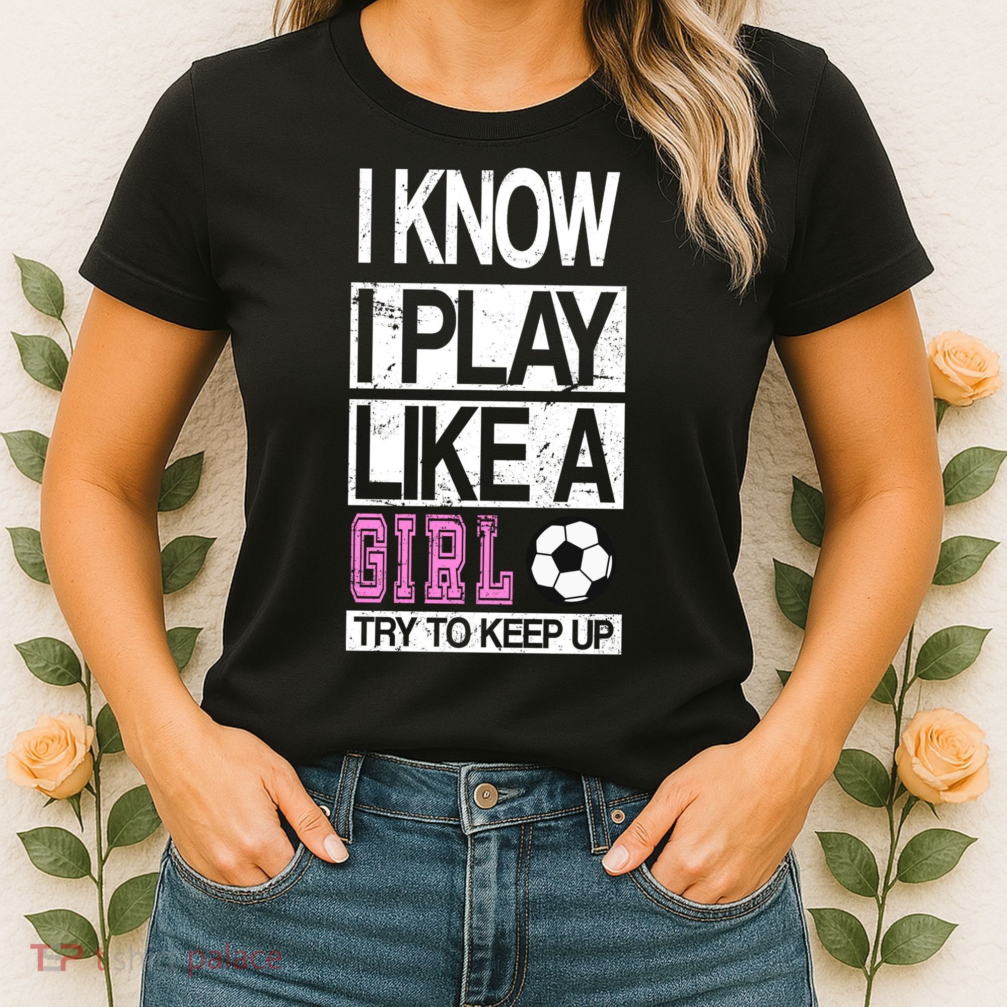 I Play Like A Girl Try To Keep Up Soccer Women's T-Shirt