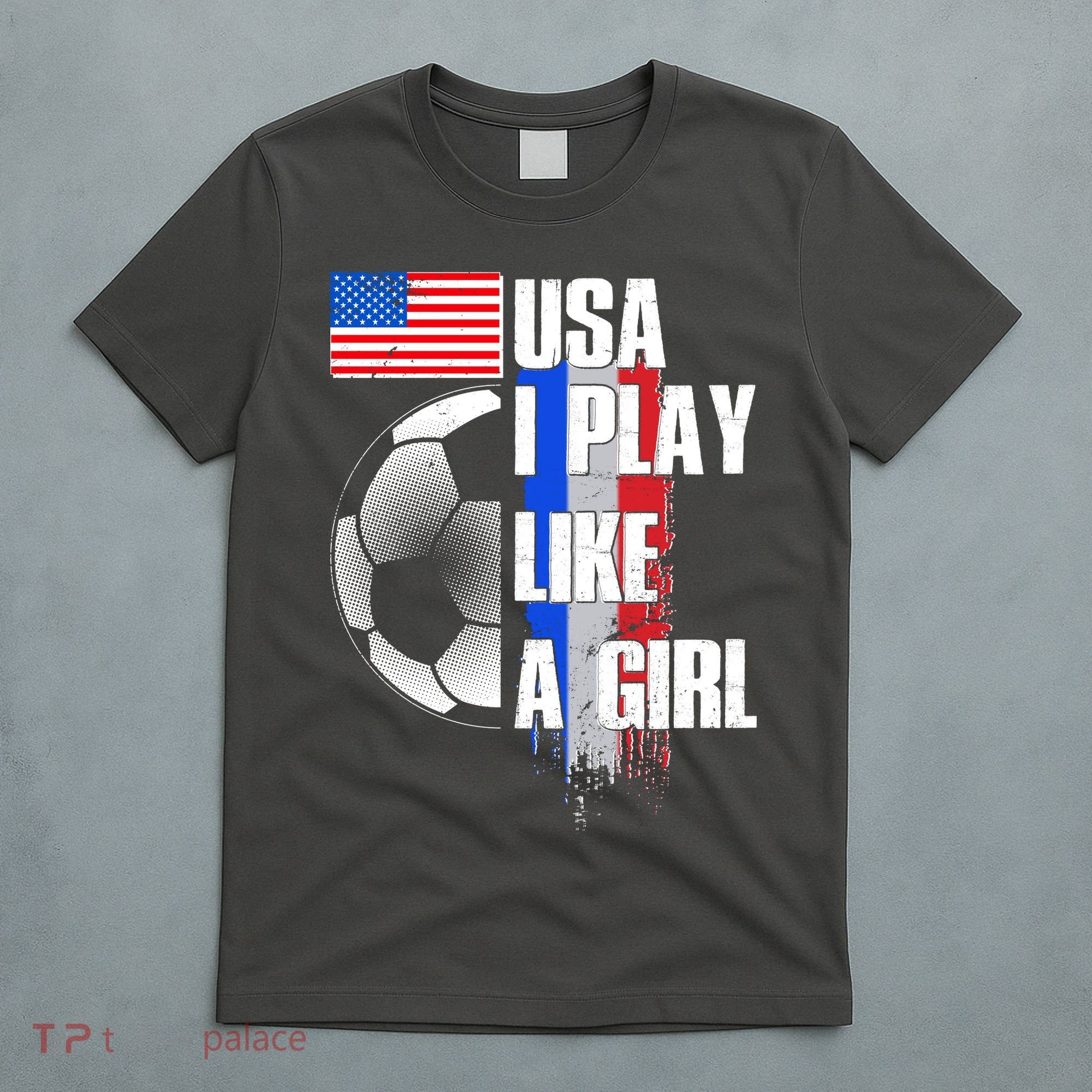 I Play Like A Girl USA Soccer T-Shirt