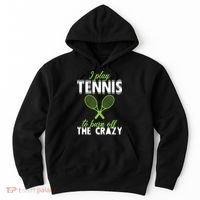 I Play Tennis To Burn Off The Crazy Hoodie thumb 0