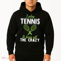 I Play Tennis To Burn Off The Crazy Hoodie thumb 2