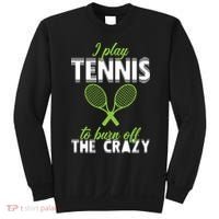 I Play Tennis To Burn Off The Crazy Sweatshirt thumb 0