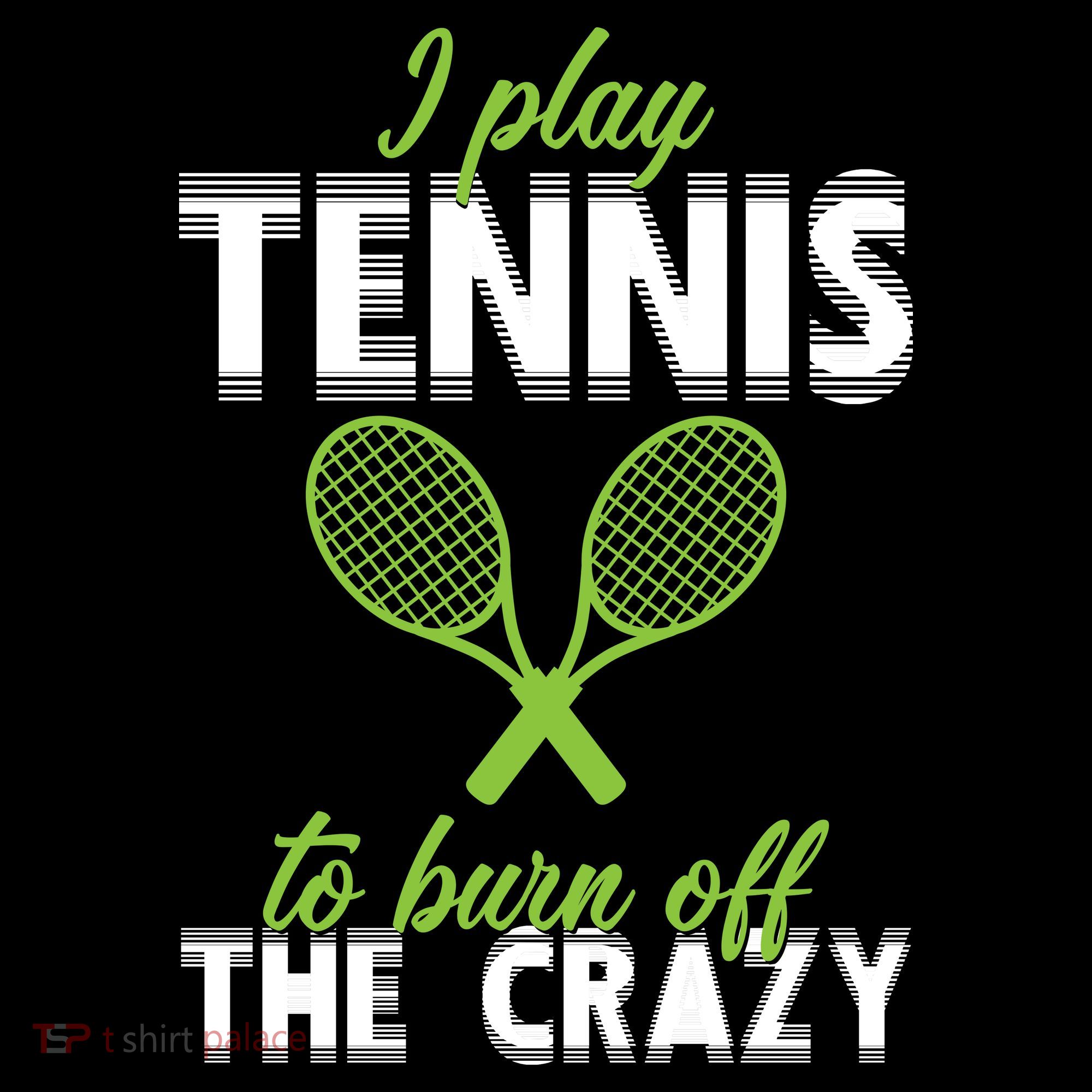 I Play Tennis To Burn Off The Crazy Sweatshirt