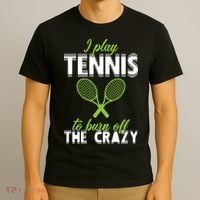 I Play Tennis To Burn Off The Crazy T-Shirt thumb 3