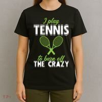 I Play Tennis To Burn Off The Crazy T-Shirt thumb 4