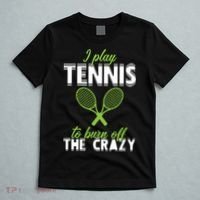 I Play Tennis To Burn Off The Crazy T-Shirt thumb 5