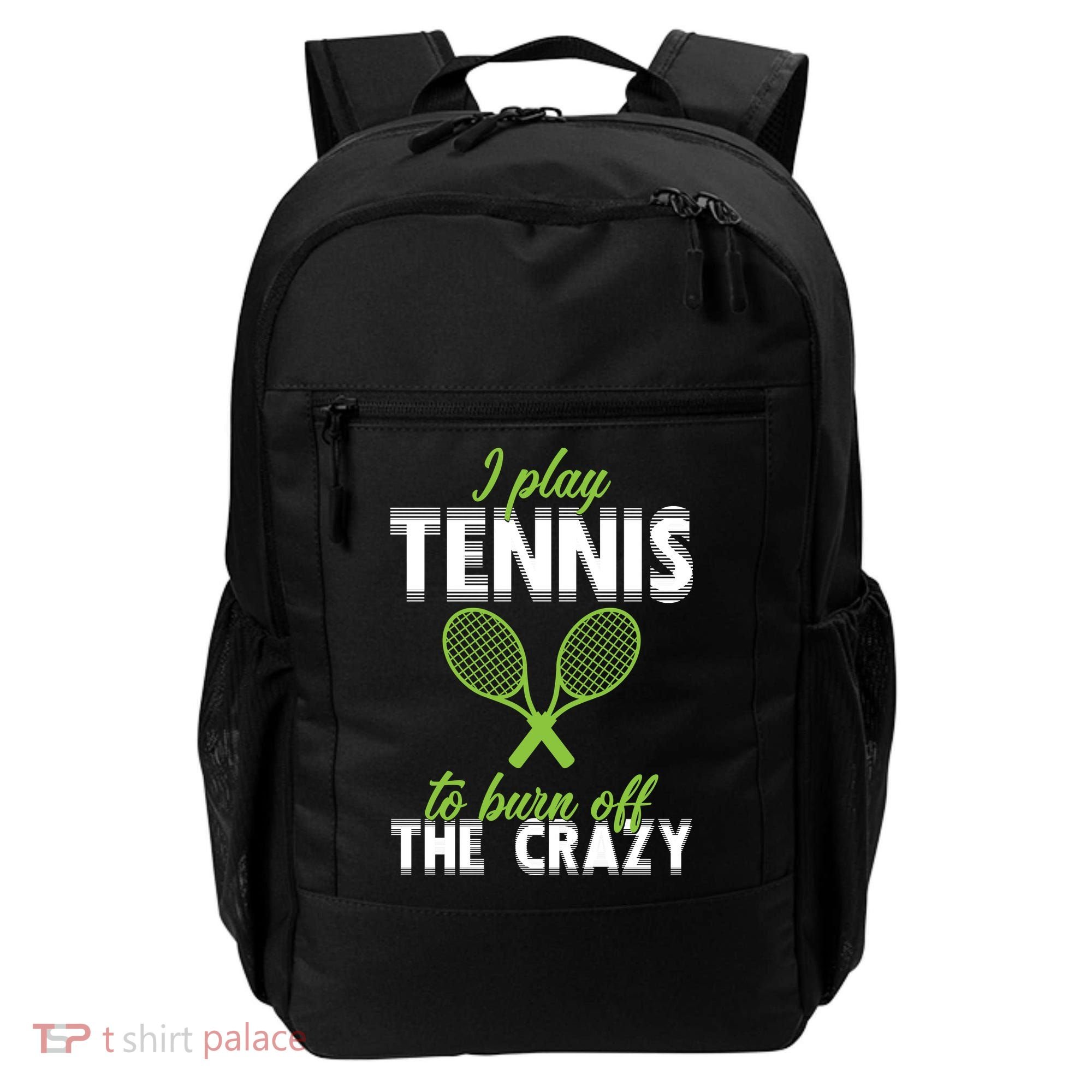 I Play Tennis To Burn Off The Crazy Backpack