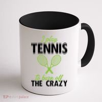 I Play Tennis To Burn Off The Crazy Coffee Mug thumb 1