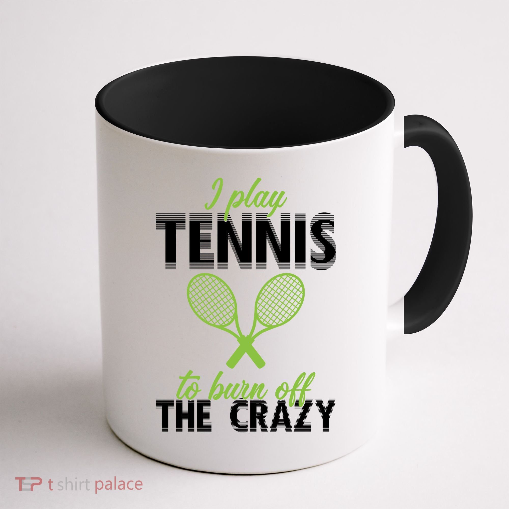 I Play Tennis To Burn Off The Crazy Coffee Mug