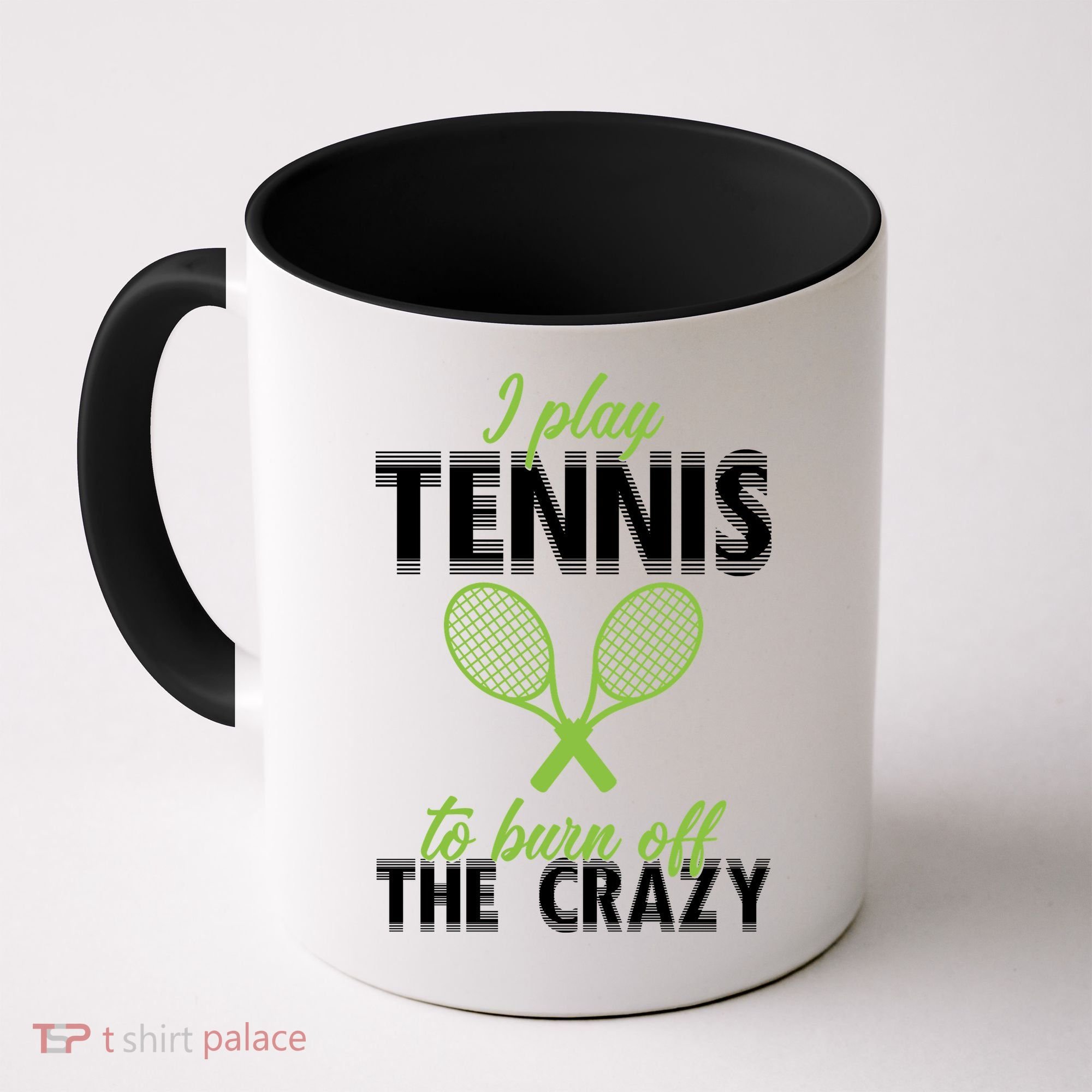 I Play Tennis To Burn Off The Crazy Coffee Mug