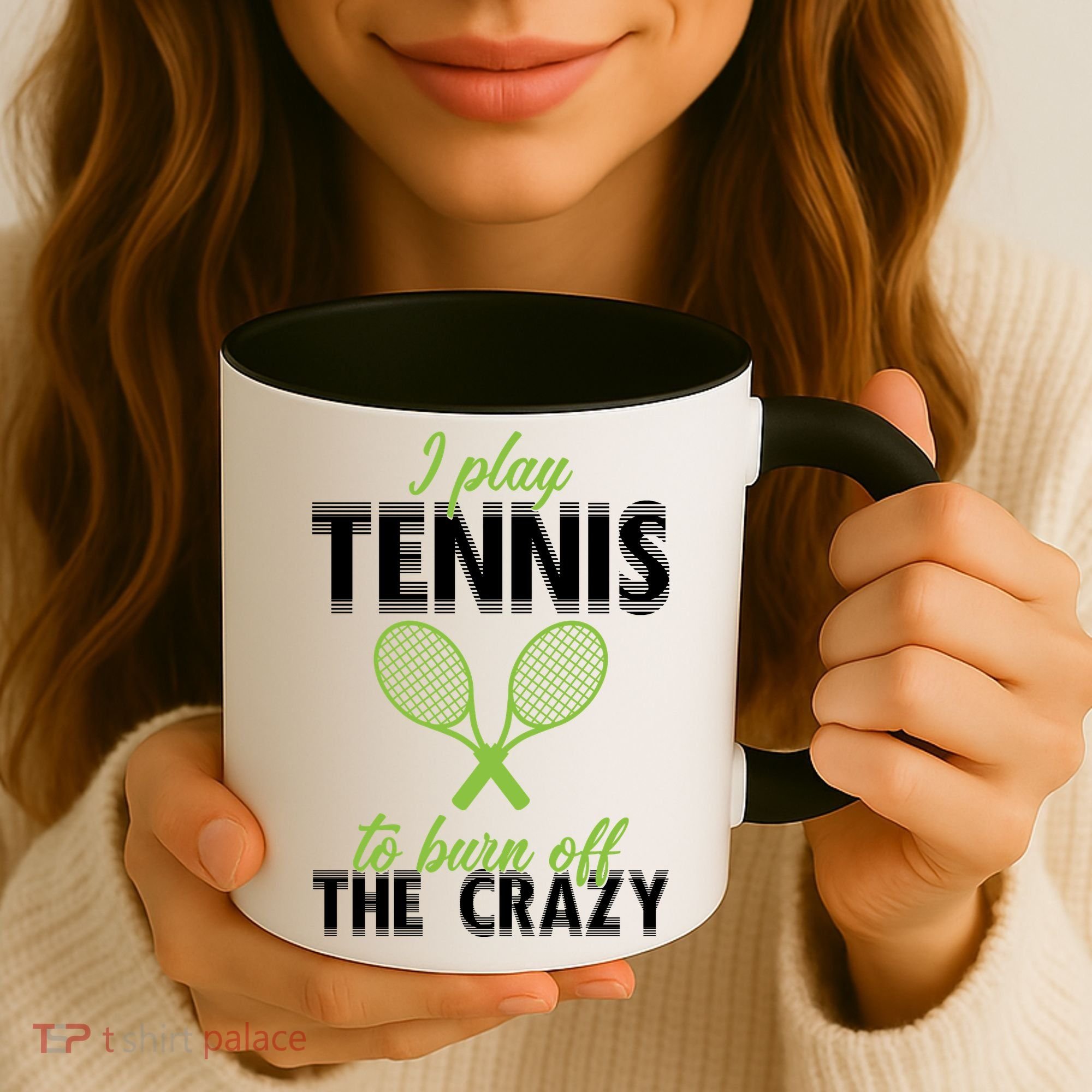 I Play Tennis To Burn Off The Crazy Coffee Mug